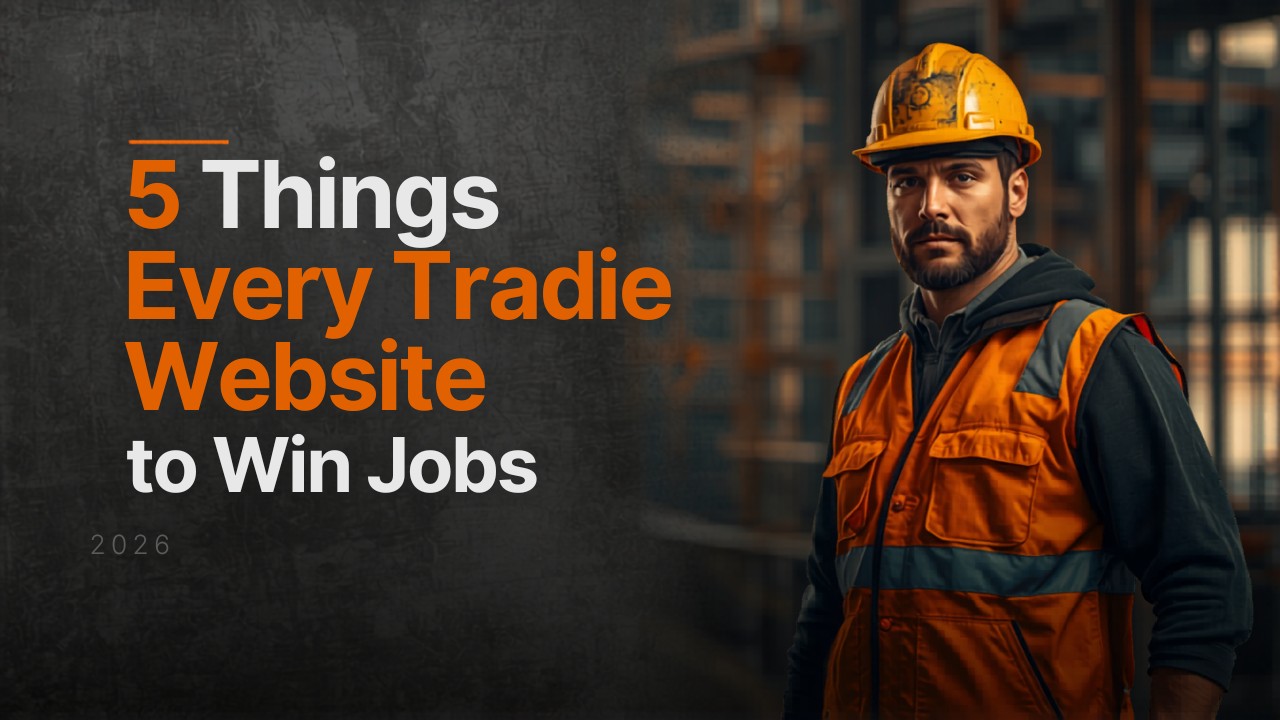 5 Things Every Tradie Website Needs to Win Jobs in 2026